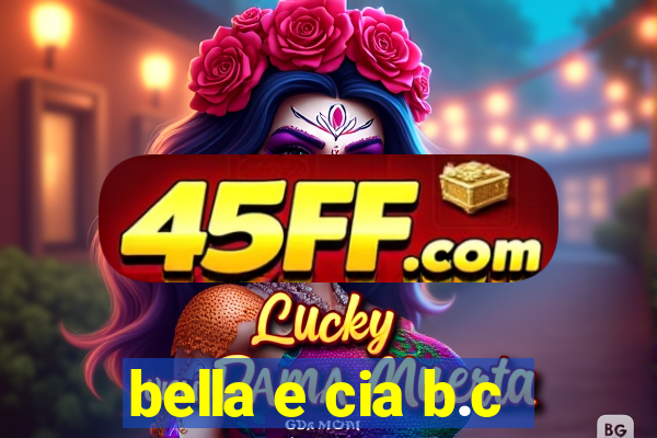 bella e cia b.c